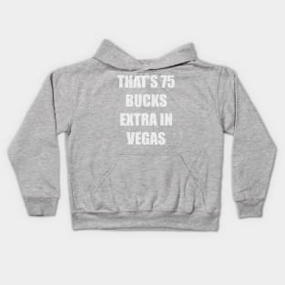 that's 75 buck extra in vegas tee Kids Hoodie